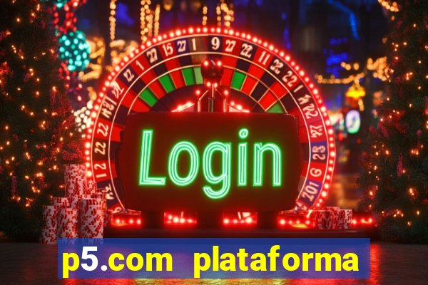 p5.com plataforma de jogos